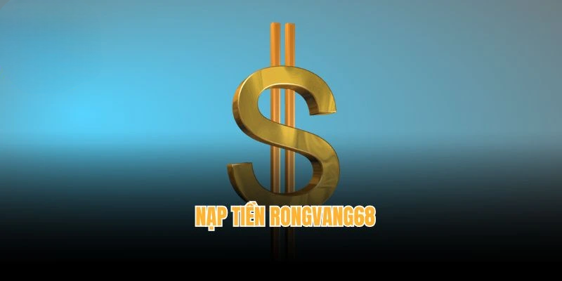 Nạp Tiền Rongvang68 Hôm Nay – Nhận Ngay Quà Khủng