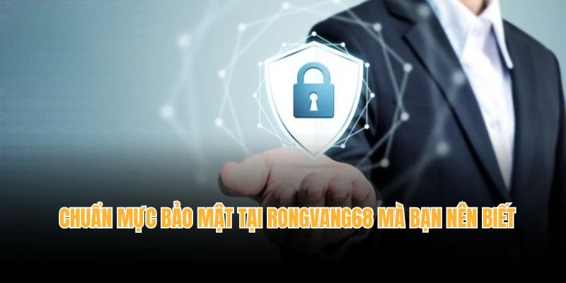 Chính Sách Bảo Mật Rongvang68 – Lá Chắn Bảo Vệ Người Chơi