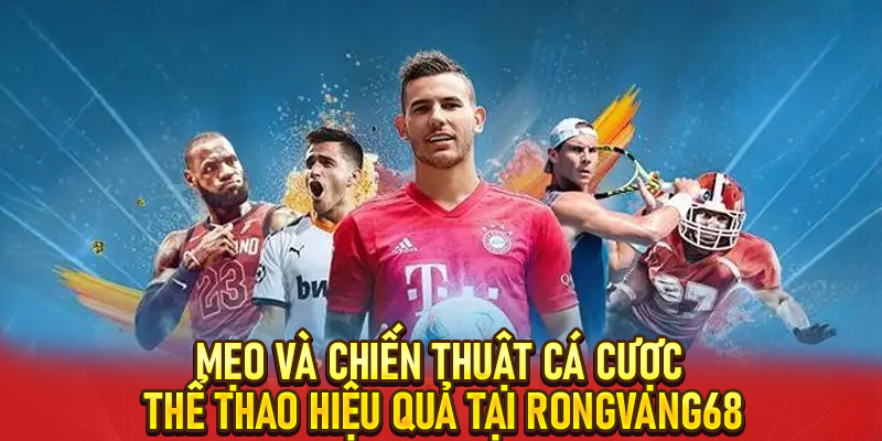 Thể Thao RongVang68: Trải Nghiệm Đỉnh Cao Cho Người Chơi